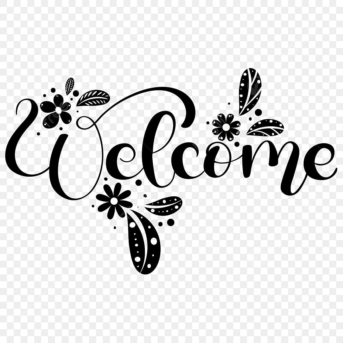 Welcome Text Hand Lettering With Flowers And Leaves Decoration Letters, Welcome Back Clipart, Welcome, Welcome Home PNG and Vector with Transparent Background for Free Download