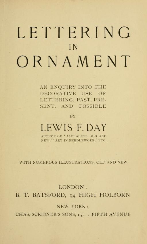 Lettering in ornament; an enquiry into the decorative use of lettering, past, present, and possible : Day, Lewis Foreman, 1845-1910 : Free Download, Borrow, and Streaming : Internet Archive