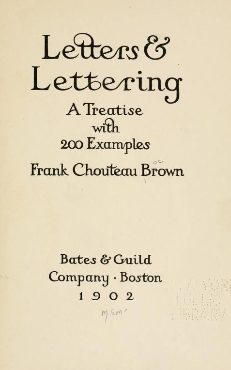Letters & lettering; a treatise with 200 examples : Brown, Frank Chouteau, 1876- : Free Download, Borrow, and Streaming : Internet Archive