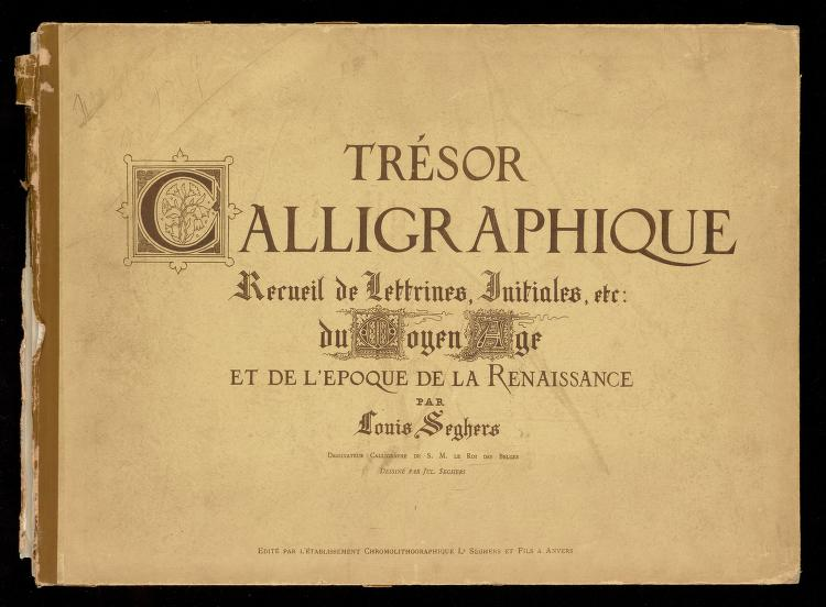 Trésor calligraphique; recueil de lettrines, initiales, etc.: du moyen âge et de l’époque de la renaissance : Seghers, Louis, 1823-1905 : Free Download, Borrow, and Streaming : Internet Archive