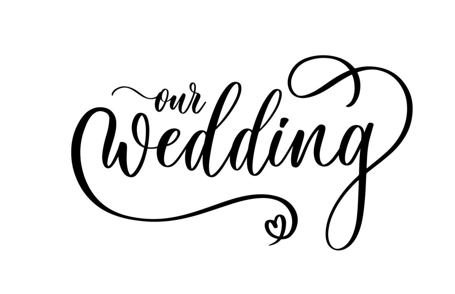 Our wedding. Original custom hand lettering calligraphy inscription, great for