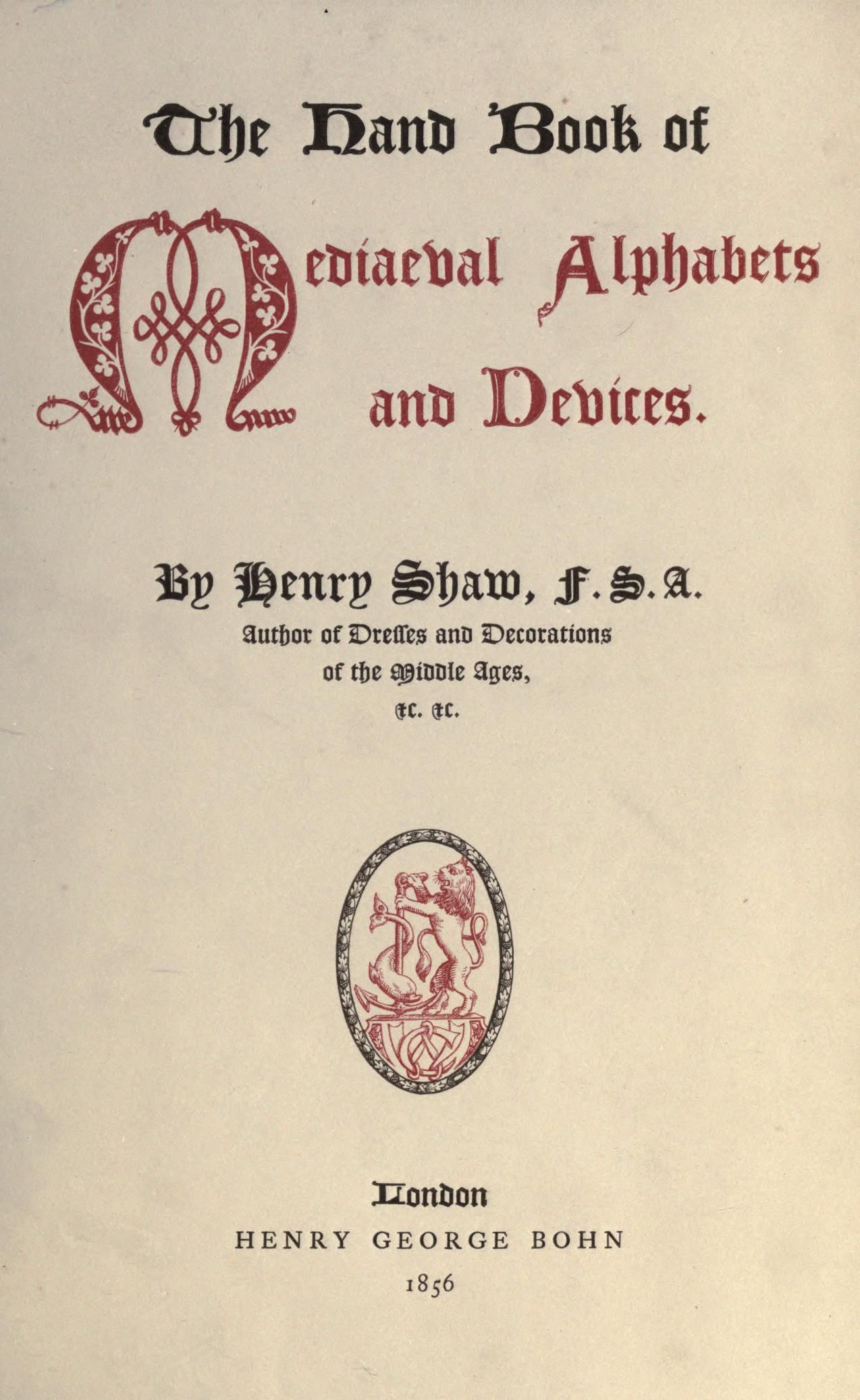 The hand book of mediaeval alphabets and devices : Shaw, Henry, 1800-1873 : Free Download, Borrow, and Streaming : Internet Archive