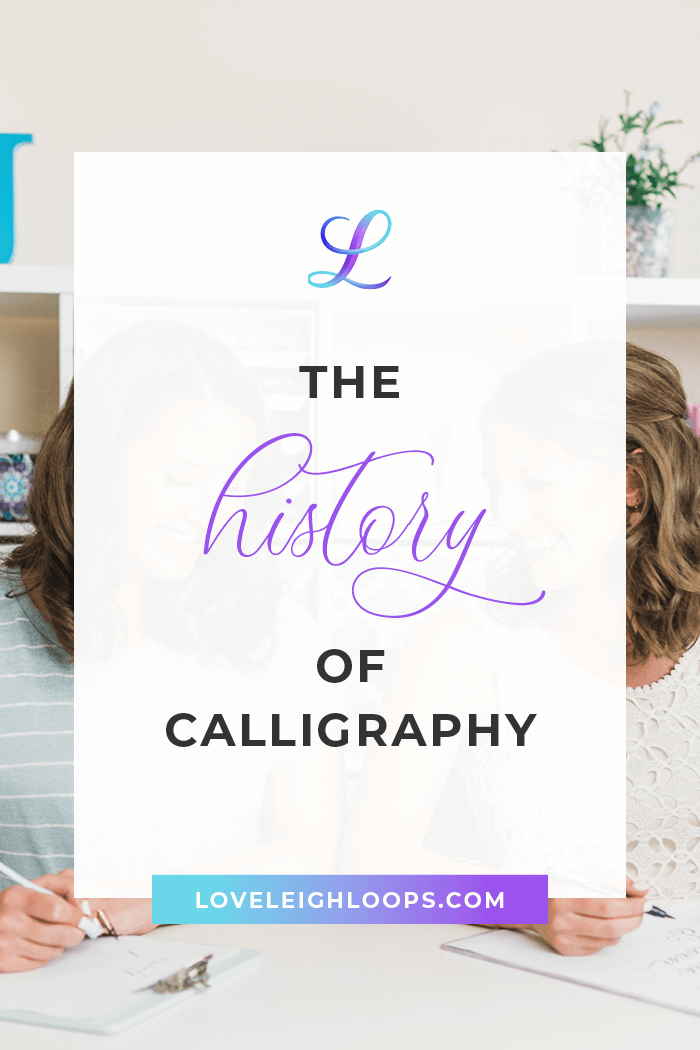 The Fascinating History of Calligraphy and How It’s Evolved — Loveleigh Loops